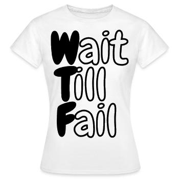 WTF - Wait Till Fail - Women's T-Shirt - white - Front - AI Model Female 172 dark (172cm)