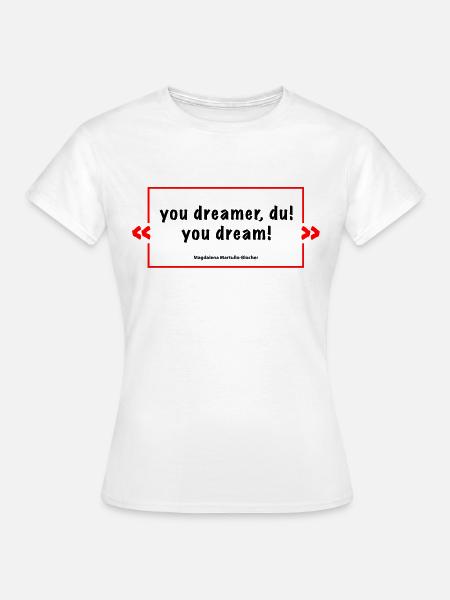 you dreamer du - Kult-Spruch M.B. - Frauen T-Shirt - Weiß
