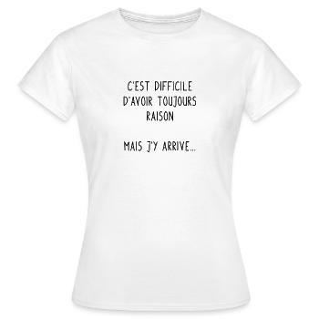 C'est difficile d'avoir toujours raison... - T-shirt Femme - blanc - Devant - AI Model Female 172 dark (172cm)