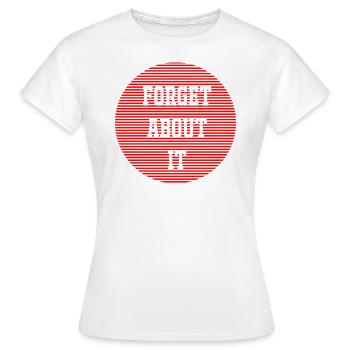 forget it - Women's T-Shirt - white - Front - AI Model Female 172 dark (172cm)