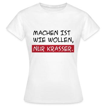 Machen Ist Wie Wollen Nur Krasser - Frauen T-Shirt - Weiß - Vorne - AI Model Female 172 dark (172cm)