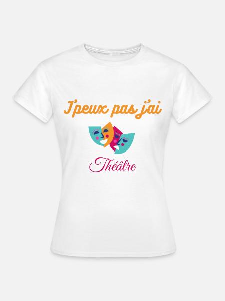 j peux pas j ai théâtre - T-shirt Femme - blanc