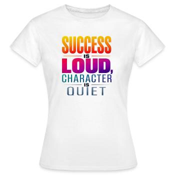 Le succès est bruyant, le caractère est silencieux - T-shirt Femme - blanc - Devant - AI Model Female 172 dark (172cm)