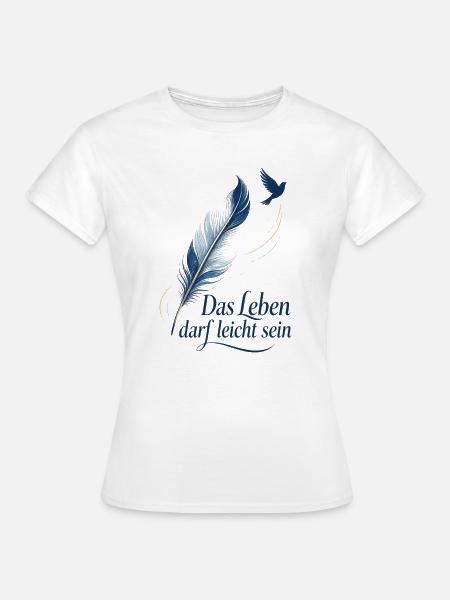 Das Leben darf leicht sein - Frauen T-Shirt - Weiß