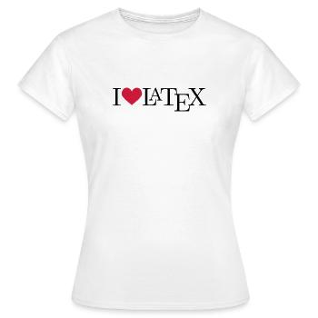 I love LaTeX - T-shirt Femme - blanc - Devant - AI Model Female 172 dark (172cm)