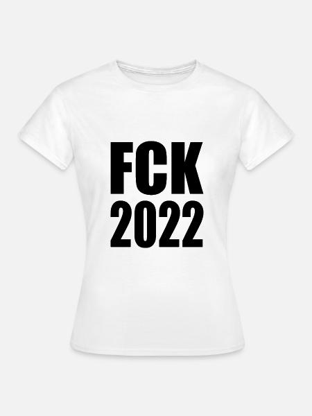 Fck 2022 - Frauen T-Shirt - Weiß