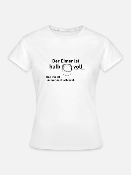 Eimer halb voll - Frauen T-Shirt - Weiß