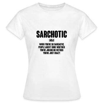 Sarchotic, Sarcasm, Satire, Funny Quotes, Quote - Frauen T-Shirt - Weiß - Vorne - AI Model Female 172 dark (172cm)
