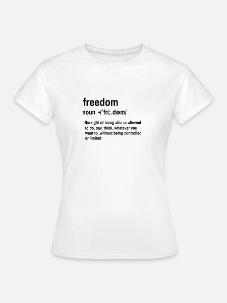 Freiheit / freedom / lustige Sprüche - Frauen T-Shirt - Weiß