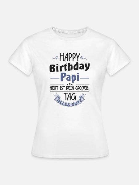 Happy Birthday Papa - Frauen T-Shirt - Weiß