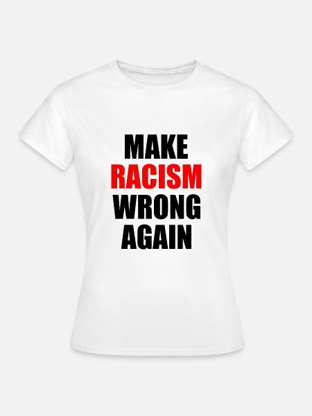 make racism wrong again - Frauen T-Shirt - Weiß
