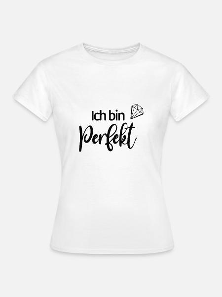 Ich bin perfekt - Frauen T-Shirt - Weiß