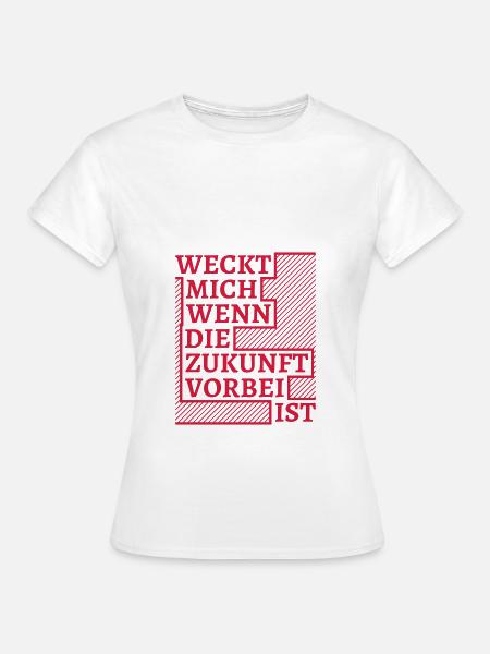wecken zukunft vorbei - Frauen T-Shirt - Weiß