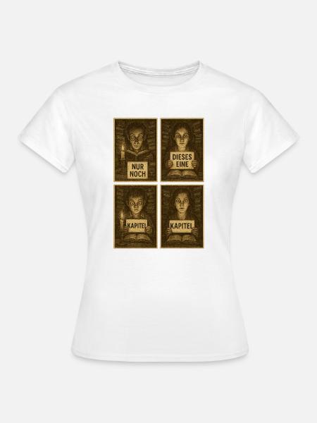 Nur Noch Dieses Eine Kapitel - Frauen T-Shirt - Weiß