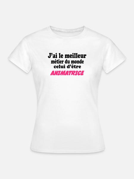 J'ai le meilleur métier du monde : animatrice - T-shirt Femme - blanc