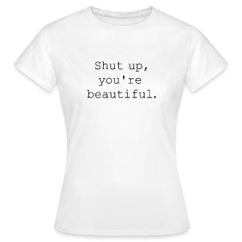 Halt die Klappe, du bist wunderschön - Frauen T-Shirt - Weiß - Vorne - AI Model Female 172 dark (172cm)