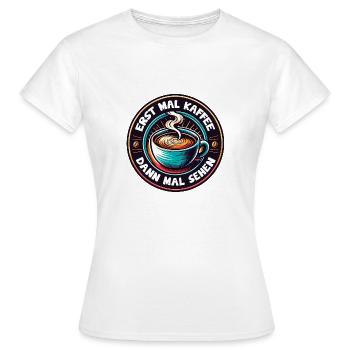 Erst mal Kaffee - dann mal sehen Kaffeemotiv - Frauen T-Shirt - Weiß - Vorne - AI Model Female 172 dark (172cm)