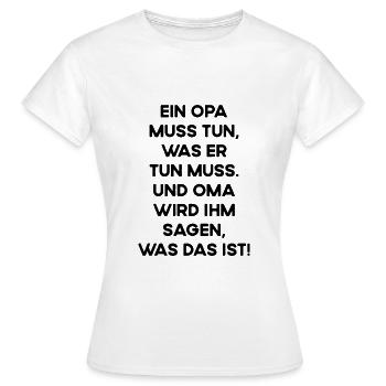 Opa Muss Tun Was Er Tun Muss Und Oma Sagt Ihm Was - Frauen T-Shirt - Weiß - Vorne - AI Model Female 172 dark (172cm)