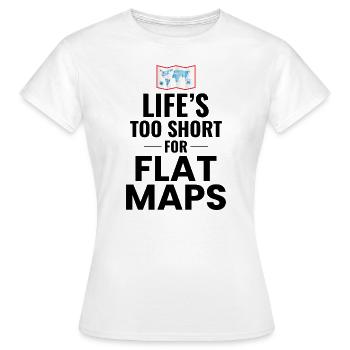 Das Leben ist zu kurz für flache Karten Weltkarte GIS - Frauen T-Shirt - Weiß - Vorne - AI Model Female 172 dark (172cm)