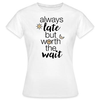 „always late but worth the wait“ Statement - Frauen T-Shirt - Weiß - Vorne - AI Model Female 172 dark (172cm)