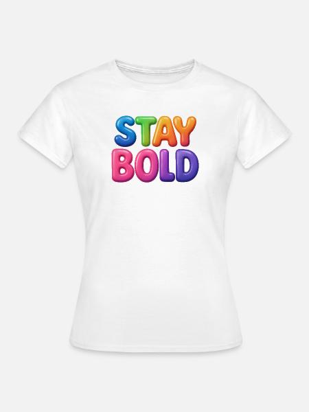 Stay Bold - Frauen T-Shirt - Weiß