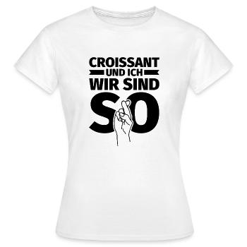 Croissant und ich wir sind so - Frauen T-Shirt - Weiß - Vorne - AI Model Female 172 dark (172cm)