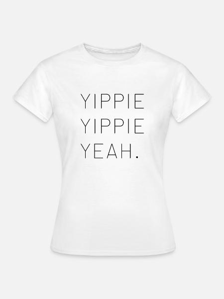 Yippie - Frauen T-Shirt - Weiß