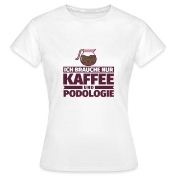 Ich brauche nur Kaffee und Podologie - Frauen T-Shirt - Weiß - Vorne - AI Model Female 172 dark (172cm)
