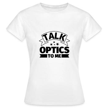 Talk to me about optics - Women's T-Shirt - white - Front - AI Model Female 172 dark (172cm)