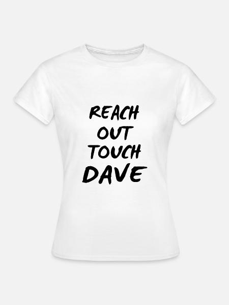 reach out touch Dave - Frauen T-Shirt - Weiß