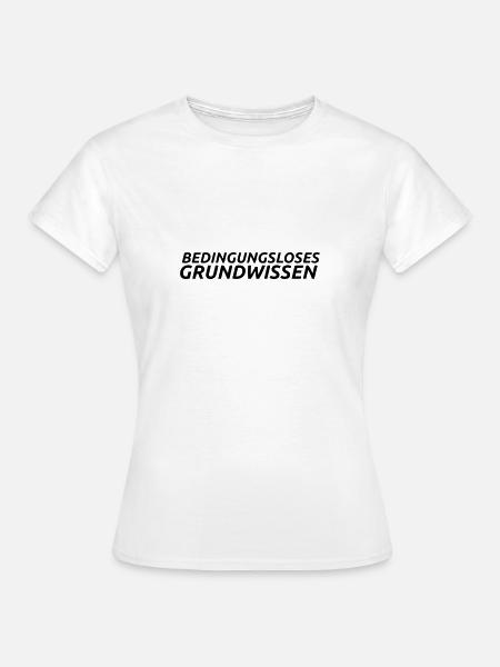 Bedingungsloses Grundwissen - Frauen T-Shirt - Weiß