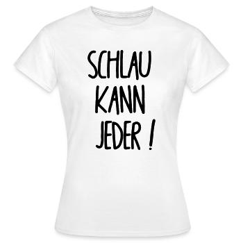 Schlau kann jeder - Frauen T-Shirt - Weiß - Vorne - AI Model Female 172 dark (172cm)