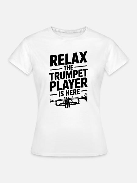 Entspann dich, der Trompeter ist da - Frauen T-Shirt - Weiß