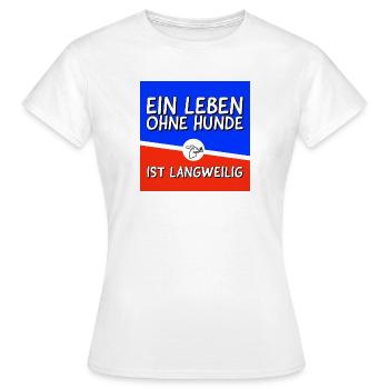Ein Leben ohne Hunde ist langweilig! - Frauen T-Shirt - Weiß - Vorne - AI Model Female 172 dark (172cm)