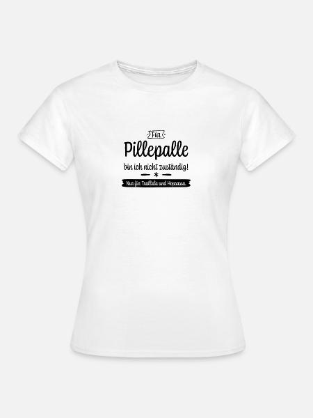 Für Pillepalle bin ich nicht zuständig! - Frauen T-Shirt - Weiß