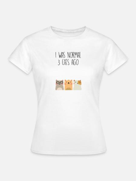 I was normal 3 cats ago - Frauen T-Shirt - Weiß