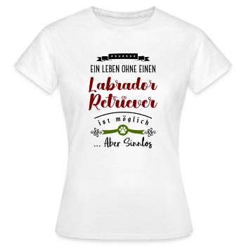 A life without a Labrador Retriever is pointless - Women's T-Shirt - white - Front - AI Model Female 172 dark (172cm)