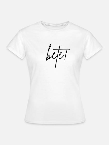 bete - Frauen T-Shirt - Weiß