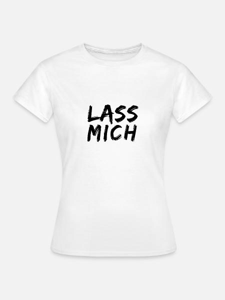 Lass mich ... - Frauen T-Shirt - Weiß