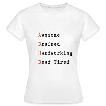 ADHD - Awesome, Drained, Hardworking, Dead Tired - Women's T-Shirt - white - Front - AI Model Female 172 dark (172cm)