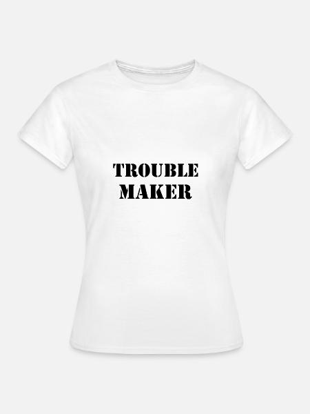 Trouble Maker - Frauen T-Shirt - Weiß
