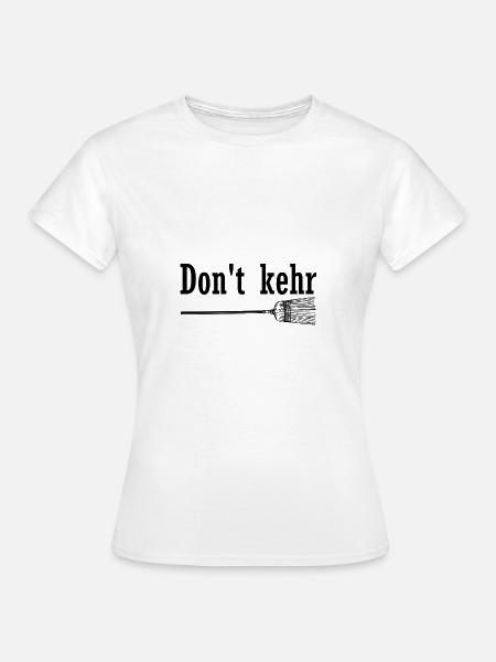 Don't Kehr - Frauen T-Shirt - Weiß