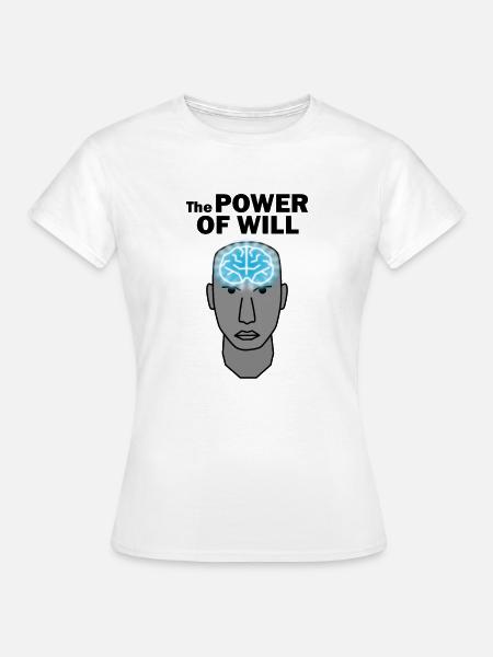 The POWER OF WILL - Frauen T-Shirt - Weiß