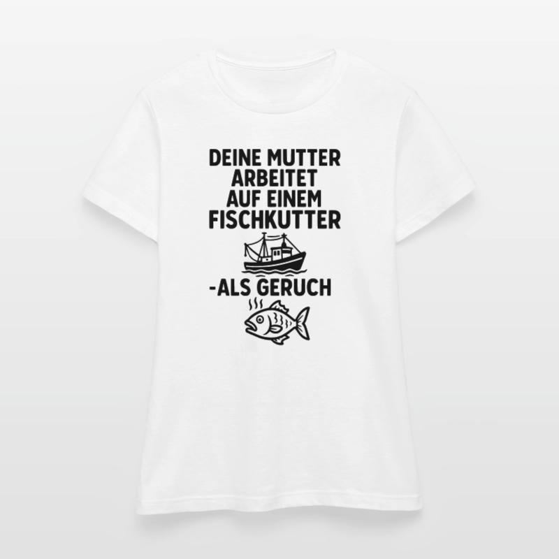 fischkutter deine mutter witze Frauen T-Shirt