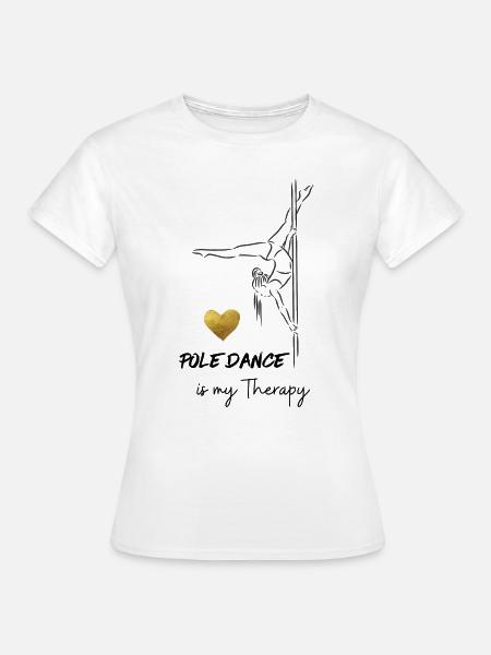Pole Dance is my Therapy - Frauen T-Shirt - Weiß
