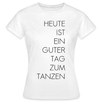 Guter Tag zum Tanzen - Frauen T-Shirt - Weiß - Vorne - AI Model Female 172 dark (172cm)