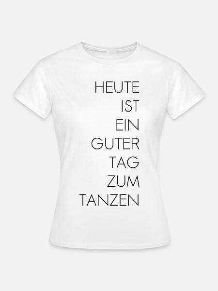 Guter Tag zum Tanzen - Frauen T-Shirt - Weiß