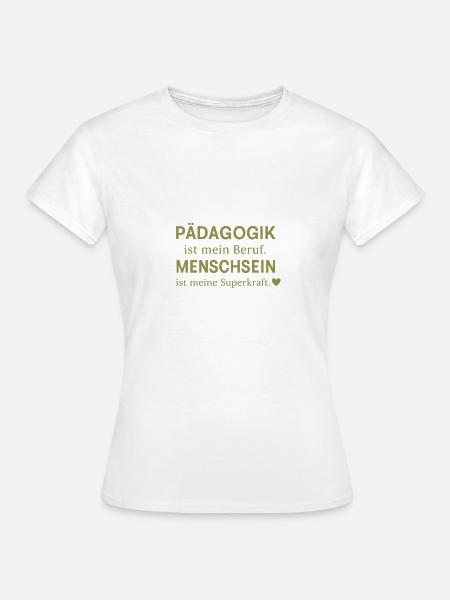 Pädagogik ist mein Beruf - Frauen T-Shirt - Weiß