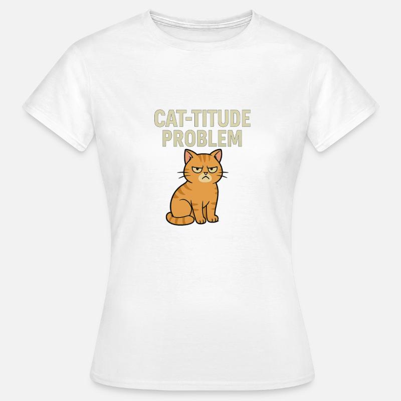 Catitude Problem Mürrische Katze Meme - Frauen T-Shirt - Weiß