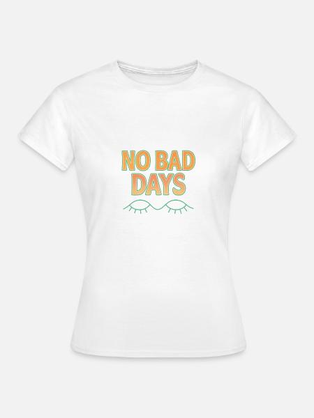 No Bad Days - Frauen T-Shirt - Weiß